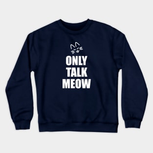 Only Talk Cat Kitty Words Crewneck Sweatshirt